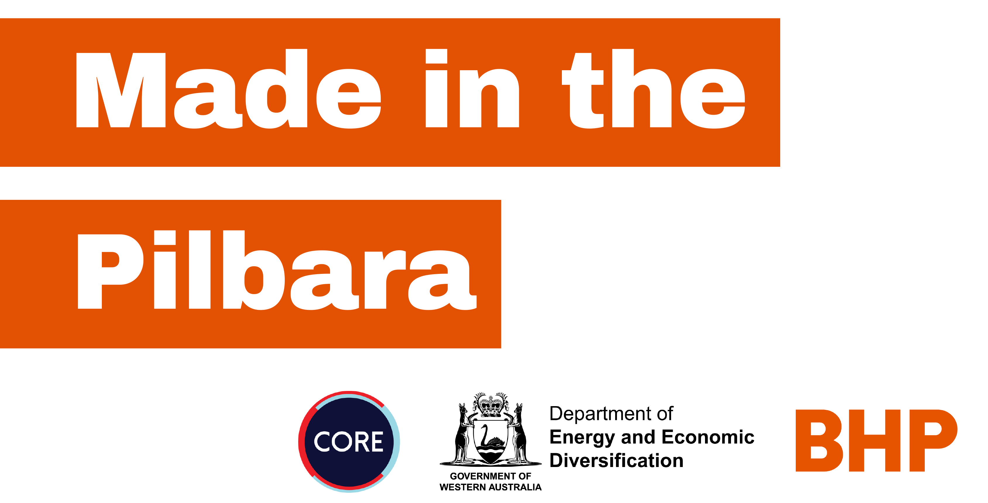 Made in the Pilbara, delivered by CORE with the Government of Western Australia (Department of Energy and Economic Diversification) and BHP
